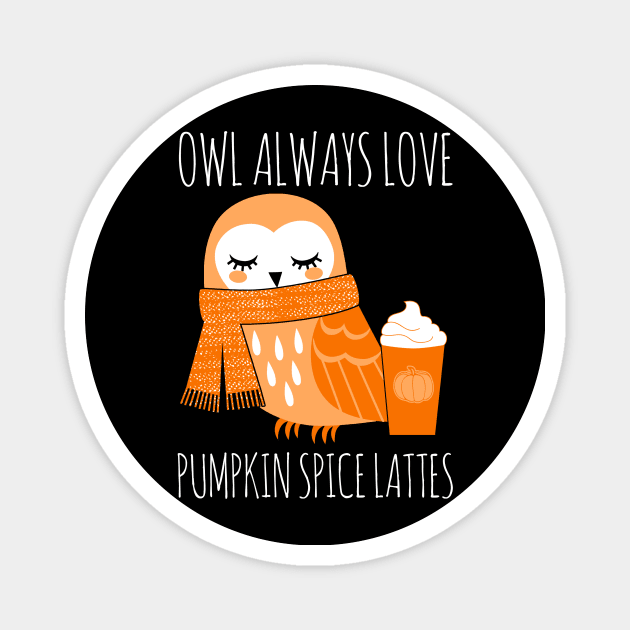 Owl Always Love Pumpkin Spice Lattes Magnet by fromherotozero